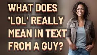 What does 'lol' really mean in text from a guy?