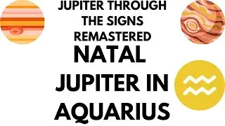 Natal Jupiter in Aquarius REMASTERED