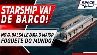 STARSHIP TER&Aacute; BALSA PARA TRANSPORTAR O FOGUETE PARA VOAR NA FL&Oacute;RIDA!