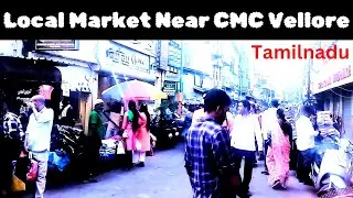 CMC Vellore Local Market I CMC Hospital Vellore Main Market I Vallore Market I Market Beside CMC