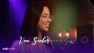 Vem Senhor - Maria Eliza