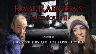 The Bigger They Are, The Harder They Hit - Rave RaeViews Dark Souls 2 Ep. 23