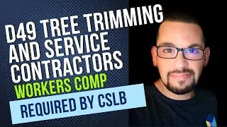 D49 Tree Trimming and Service Contractors New CSLB Workers Comp Requirements in 2023