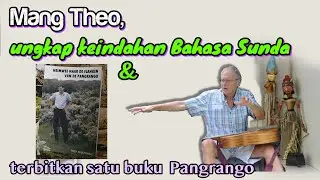 MANG THEO UNGKAP KEINDAHAN BAHASA SUNDA DAN BUKU BARUNYA TENTANG MASA KECIL DI PARAGAJEN ( PART 12)