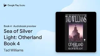 Sea of Silver Light: Otherland Book 4 Book 4 by Tad Williams &middot; Audiobook preview