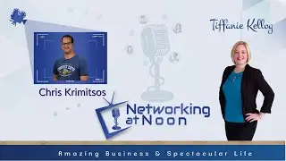 Networking at Noon: Tiffanie Kellog interviews Chris Krimitsos