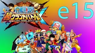 One Piece Super Grand Battle! X | Эпизод 15 | Маринфорд ч.3, новый союзник, Ташиги