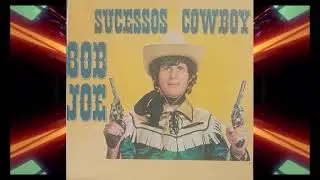 BOB JOE  , Sucessos Cowboy