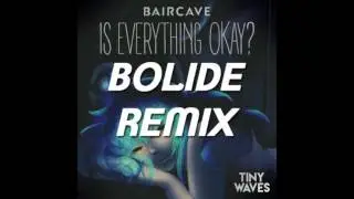 Baircave - Is Everything Okay? (Bolide Remix)