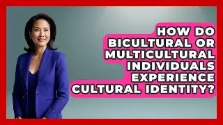 How Do Bicultural or Multicultural Individuals Experience Cultural Identity? | Art Across Cultures