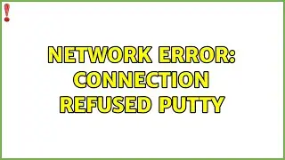 Ubuntu: Network error: Connection refused putty (2 Solutions!!)