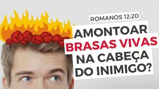 AMONTOAR BRASAS VIVAS NA CABE&Ccedil;A do INIMIGO? Como entender Romanos 12:20? - Leandro Quadros