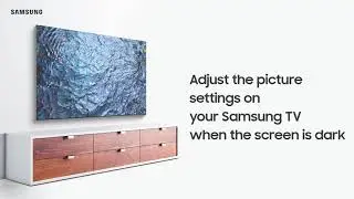 Adjust the picture settings on your Samsung TV when the screen is dark