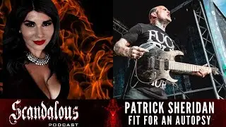 Scandalous Podcast | Patrick Sheridan of Fit for an Autopsy