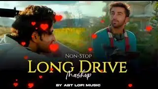 Long Drive Mashup | Arijit Singh Songs | ABT Lofi Music | Nonstop Roadtrip Mashup | Long Drive Song