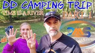 Daddy-Daughter Camping Trip #9 - Part 1: Time Is A River