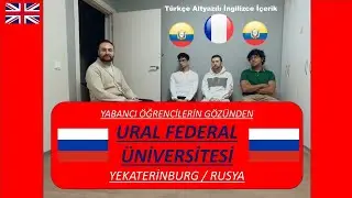 Yabancı öğrencilerin gözünden Ural Federal Üniversitesi (Türkçe Altyazılı İngilizce)