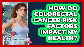 How Do Colorectal Cancer Risk Factors Impact My Health? - Colon Health Channel