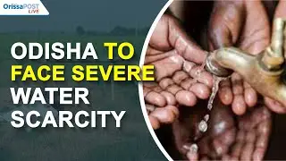 Odisha to face severe water scarcity by 2051