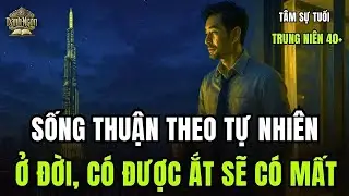 VÌ SAO NÓI    Ở ĐỜI CÓ ĐƯỢC, ẮT SẼ CÓ MẤT   HIỂU QUY LUẬT SỐNG THEO TỰ NHIÊN, CUỘC ĐỜI SẼ VIÊN