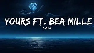 Sueco - Yours ft. Bea Miller  | 25 Min