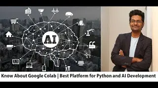 Getting Started with Google Colab | Python for Machine Leaning | Best Platform for AI development