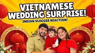 Indian Family Attends Vietnamese Wedding 🇻🇳💍 | Cultural Surprise!