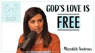 Quit Trying To Earn God&rsquo;s Love | Unlock Your Freedom With Meredith Andrews