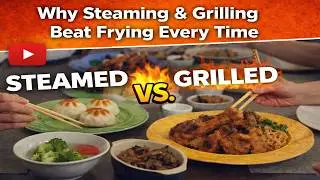 Why Steaming & Grilling Beat Frying Every Time