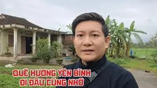Quê Hương Yên Bình - Kỷ Niệm Tuổi Thơ Ùa Về Mỗi Khi Trung Về Thăm Nhà