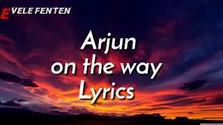 ARJUN - On The Way Lyrics