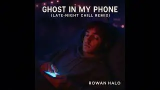 Rowan Halo - Ghost In My Phone (Late-Night Chill Mix)