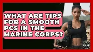 What Are Tips For A Smooth PCS In The Marine Corps? - Battle Ready Force