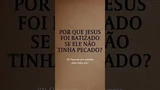 Por que Jesus foi batizado se Ele n&atilde;o tinha pecado?