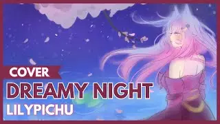 Lilypichu - Dreamy Night 「 Cover - Yaekia 」