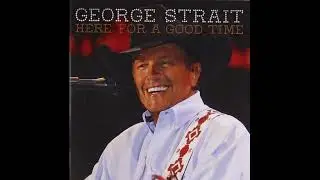Here for a Good Time - George Strait
