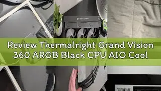 Review Thermalright Grand Vision 360 ARGB Black CPU AIO Cooler,PC 360 Specification Water Cooler Sys