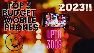 TOP 5 BUDGET MOBILE PHONES UNDER 300$ IN 2023!!