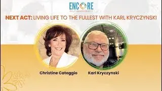 Reinventing Your Life After 50 Karl Kryczynski's Inspiring Journey│Encore PBC