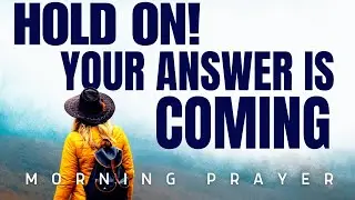 Don't Give Up! God Is Working | Powerful Morning Prayer