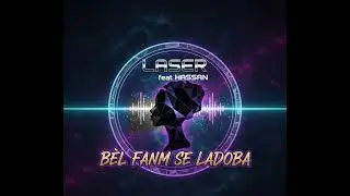LASER feat HASSAN -BEL FANM SE LADOBA-