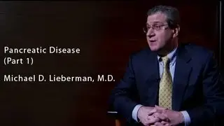 Pancreatic Disease (Part 1) - Dr. Michael D. Lieberman