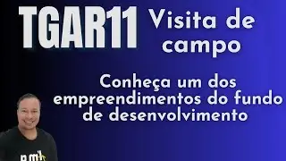 TGAR11, Visita de campo ao um dos empreendimentos do Fundo.