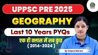 UPPCS 2025 | Geography PYQ Session | Last 10 Years Question Analysis | By Shipra maam #upsc #ias