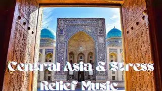 🎶Relaxing Music & Central Asia