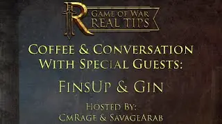 Game of War Real Tips Coffee and Conversations With Finsup & Gin Hosted By CmRage & SavageArab