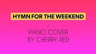 Hymn for the Weekend | Coldplay | Piano Cover by Cherry Red