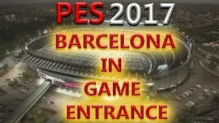 PES 2017 Barcelona In Game Entrance (Camp Nou)