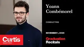 Graduation Recital: Yoann Combémorel, conducting, with the Curtis Symphony Orchestra