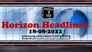 Horizon Hind News - Headlines Today - 18-August-2022
